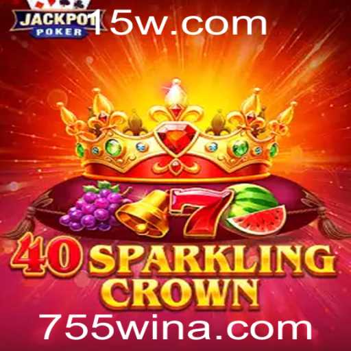 Descubra a Magia do Jogo 40SparklingCrown e a Estratégia Vencedora com 755win